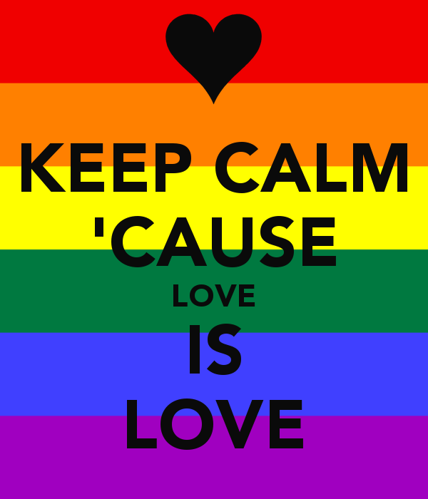 KEEP CALM 'CAUSE LOVE IS LOVE - KEEP CALM AND CARRY ON Image ...