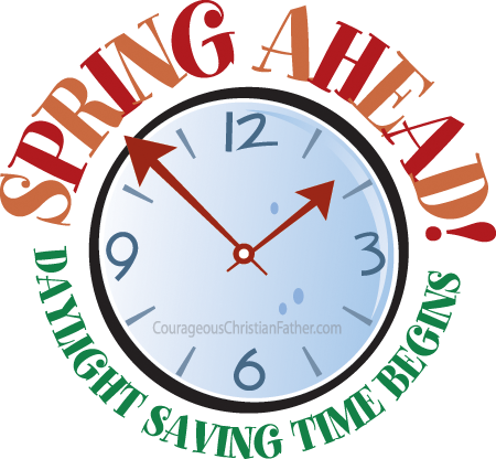 Spring Ahead! Daylight Saving Time Begins | Courageous Christian ...