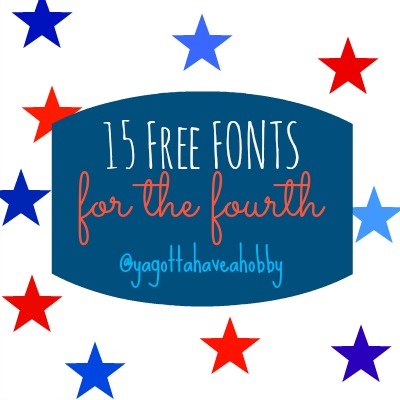 Free Fonts for the Fourth! | Ya Gotta Have a HobbyYa Gotta Have a ...