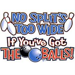 Bowling No Splits Too Wide If You Got The Balls Funny T Shirt