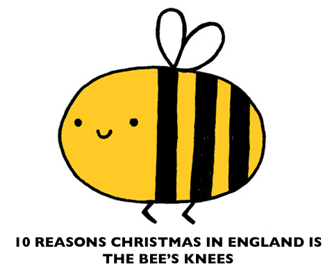 Crazytown - 10 REASONS CHRISTMAS IN ENGLAND IS THE BEE'S KNEES