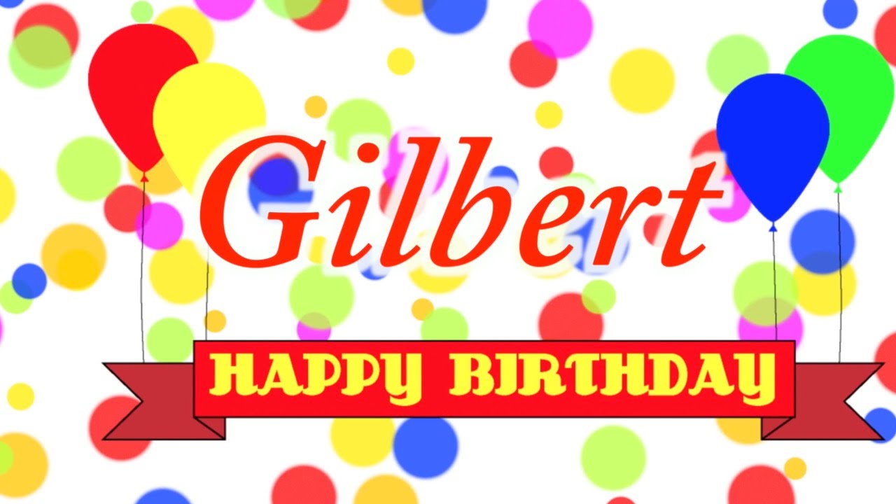 Happy Birthday Gilbert Song - YouTube