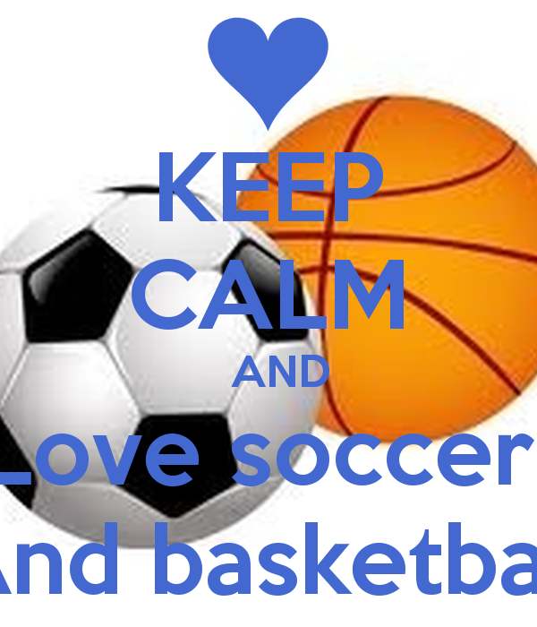 KEEP CALM AND Love soccer And basketball Poster | Smile | Keep ...