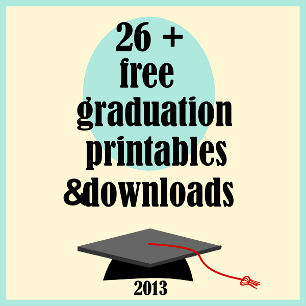 free graduation 2013 printables and download links ...