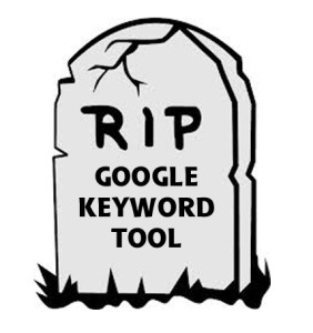 RIP Google Keyword Tool | New Google Keyword Planner