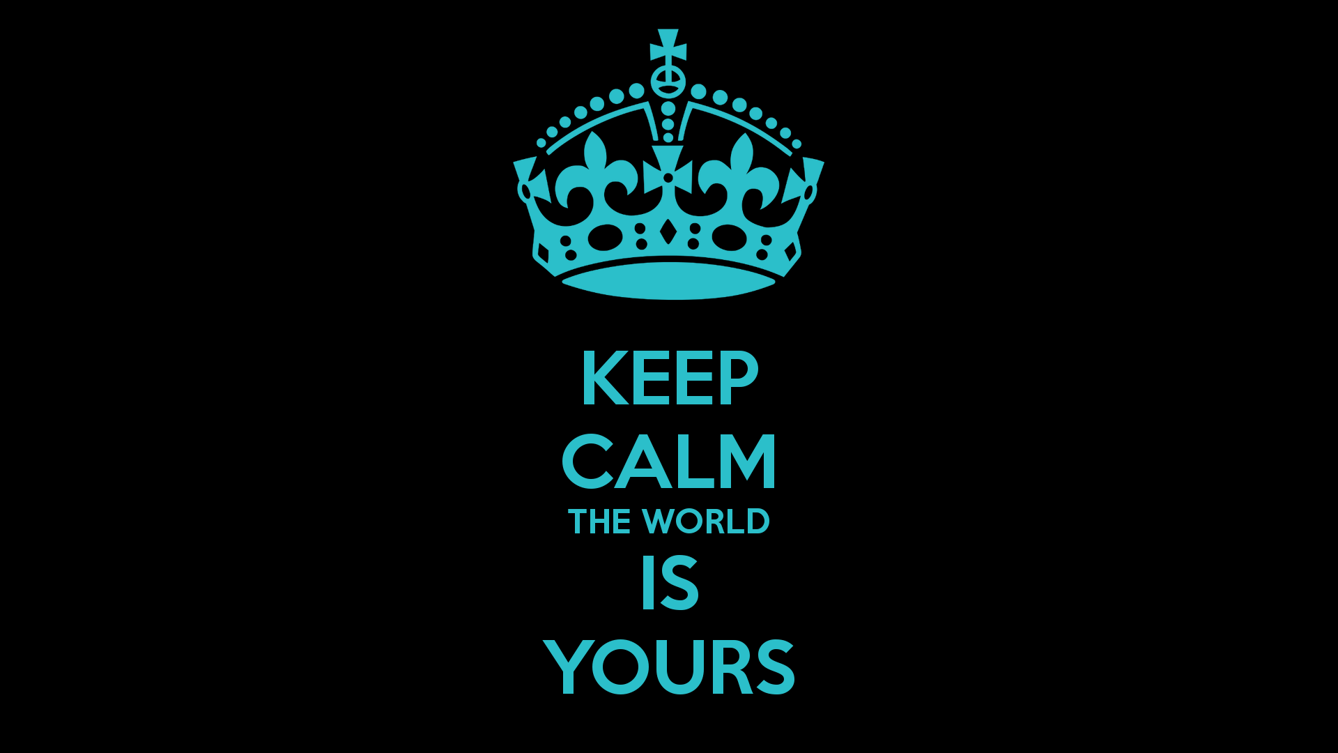 KEEP CALM THE WORLD IS YOURS Poster | POPO | Keep Calm-o-Matic