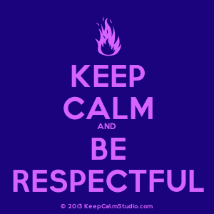 Posters similar to 'Keep Calm and Be Respectful' on Keep Calm ...