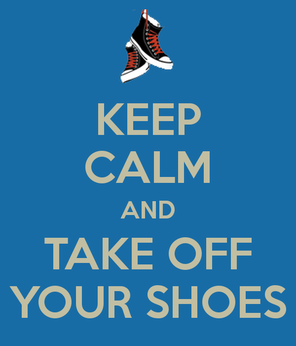 KEEP CALM AND TAKE OFF YOUR SHOES Poster | gwdub | Keep Calm-o-Matic