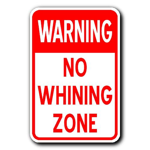 Warning - NO WHINING ZONE Sign 1
