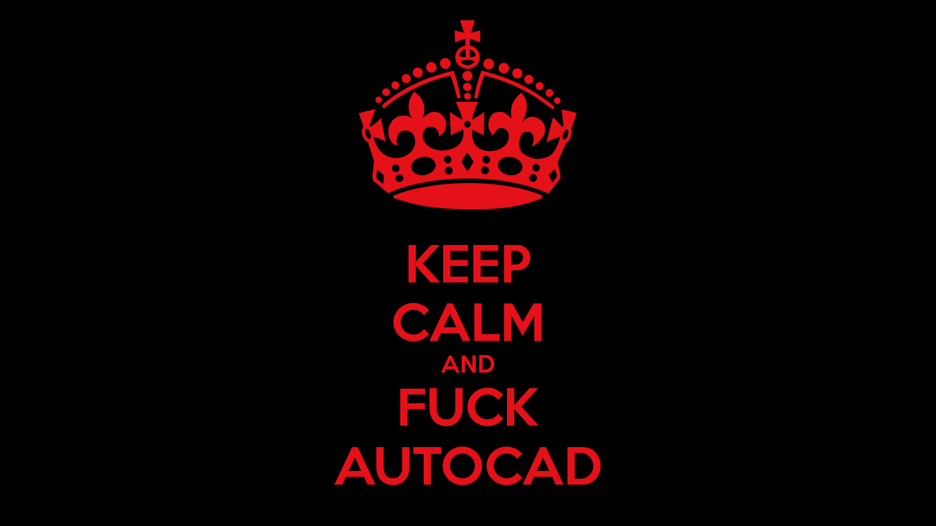 KEEP CALM AND FUCK AUTOCAD Poster | seamengjean | Keep Calm-o-Matic