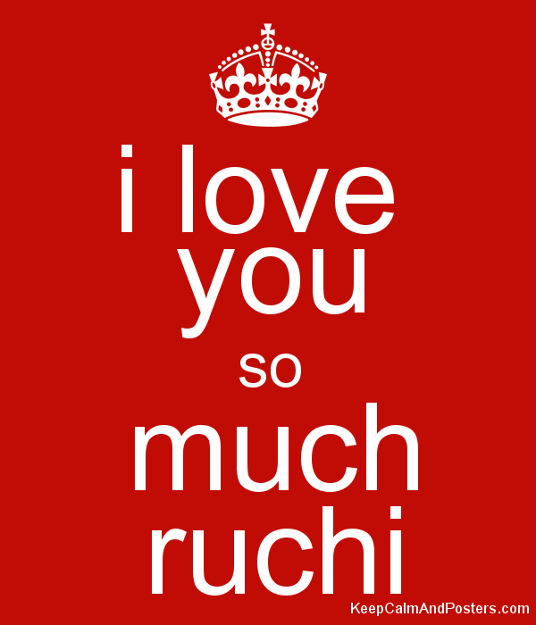 i love you so much ruchi - Keep Calm and Posters Generator, Maker ...