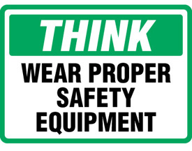 Protective Wear Signs - Think Wear Proper Safety Equipment