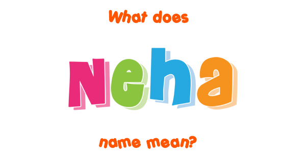 Neha name - Meaning of Neha