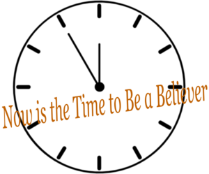 Now Is The Time To Be A Believer Clip Art - vector ...