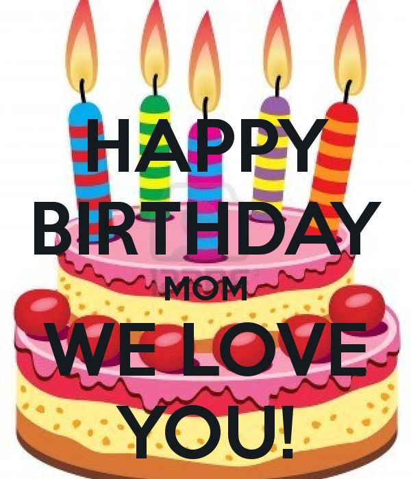 Love you, Happy birthday and Happy birthday mom