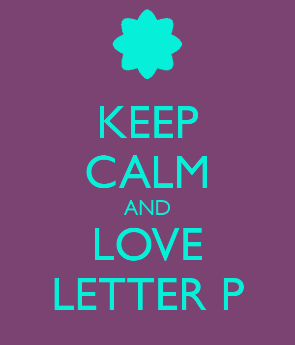 KEEP CALM AND LOVE LETTER P - KEEP CALM AND CARRY ON Image ...