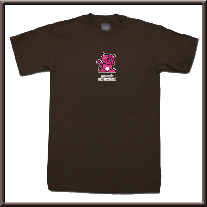 Cartoon Cat You Suck That's Sad Shirt s XL 2X 3X 4X 5X