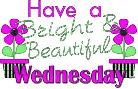 Have a bright & beautiful Wednesday