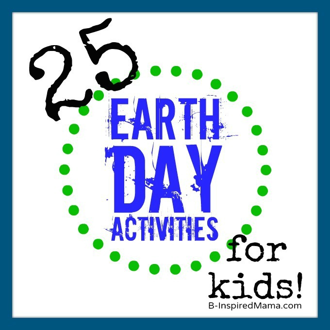 25 Earth Day Activities for Kids BInspired Mama 2014 | Parades ...